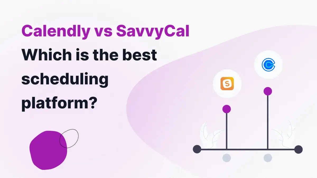 Calendly Vs SavvyCal: Which is the Best Scheduling Platform?